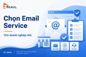 CÁCH CHỌN DỊCH VỤ EMAIL SERVICE PHÙ HỢP CHO DOANH NGHIỆP NHỎ